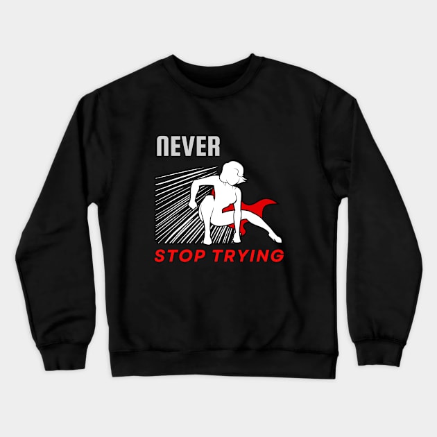 Never stop trying motivational design Crewneck Sweatshirt by Digital Mag Store